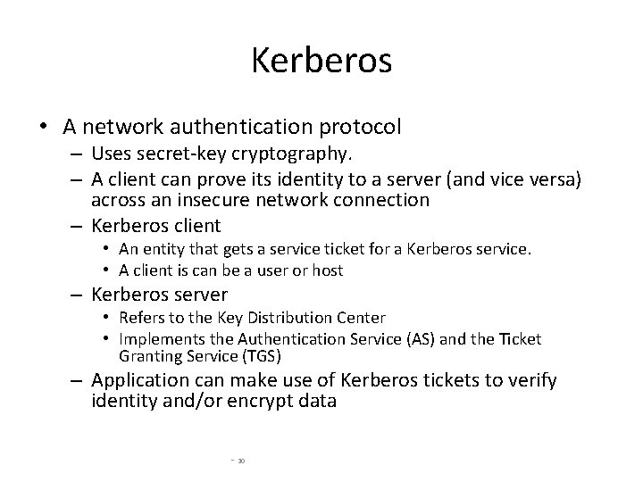 Kerberos • A network authentication protocol – Uses secret-key cryptography. – A client can