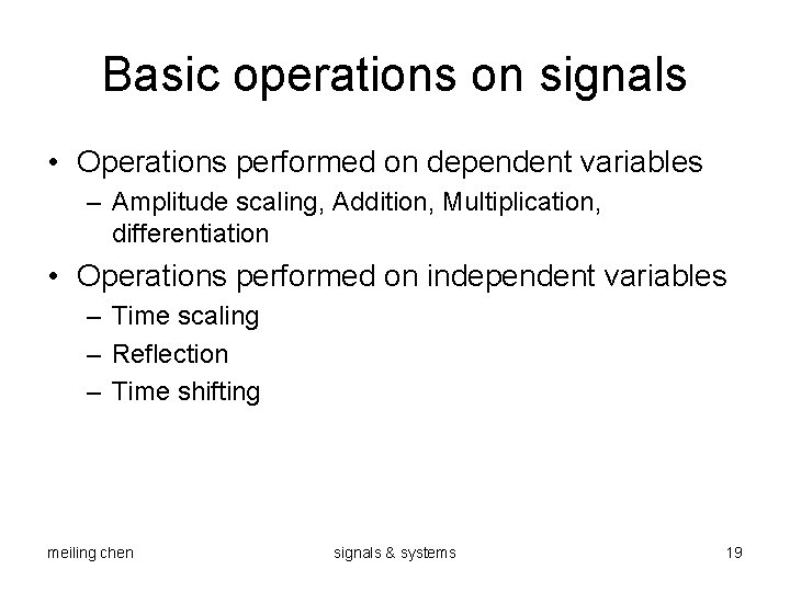 Basic operations on signals • Operations performed on dependent variables – Amplitude scaling, Addition,