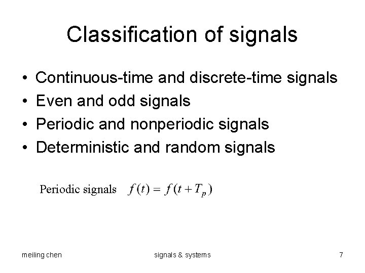 Classification of signals • • Continuous-time and discrete-time signals Even and odd signals Periodic