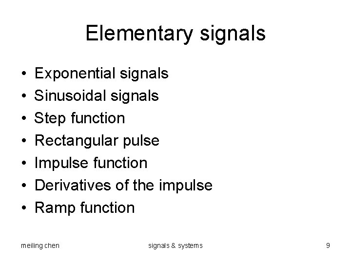 Elementary signals • • Exponential signals Sinusoidal signals Step function Rectangular pulse Impulse function