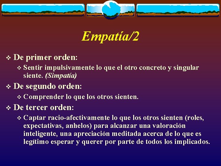 Empatía/2 v De primer orden: v v De segundo orden: v v Sentir impulsivamente