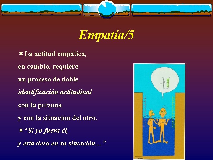 Empatía/5 ¬La actitud empática, en cambio, requiere un proceso de doble identificación actitudinal con