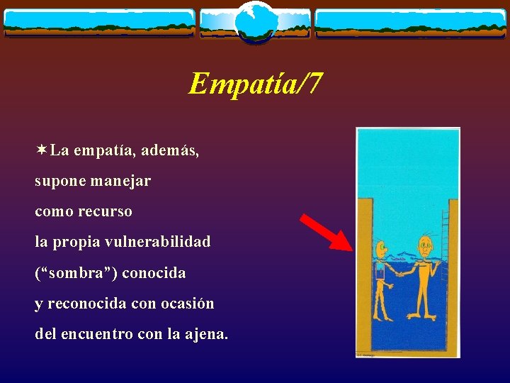 Empatía/7 ¬La empatía, además, supone manejar como recurso la propia vulnerabilidad (“sombra”) conocida y