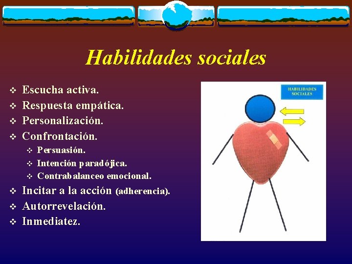 Habilidades sociales v v Escucha activa. Respuesta empática. Personalización. Confrontación. v v v Persuasión.