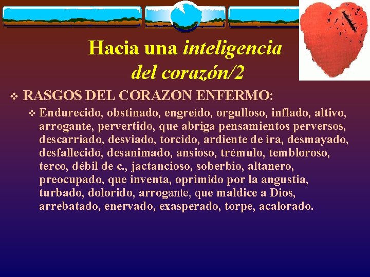 Hacia una inteligencia del corazón/2 v RASGOS DEL CORAZON ENFERMO: v Endurecido, obstinado, engreído,