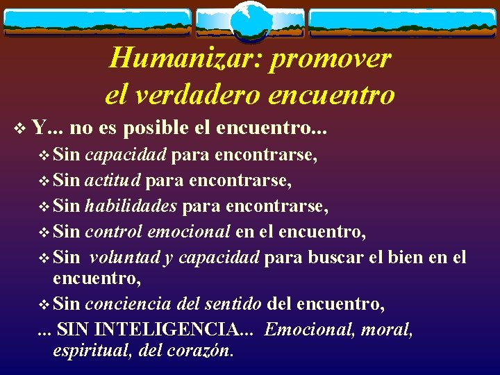 Humanizar: promover el verdadero encuentro v Y. . . no es posible el encuentro.