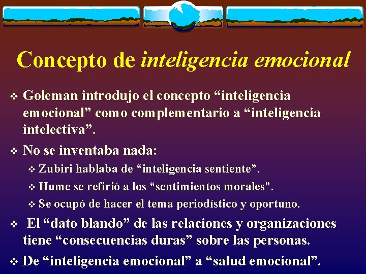 Concepto de inteligencia emocional Goleman introdujo el concepto “inteligencia emocional” como complementario a “inteligencia