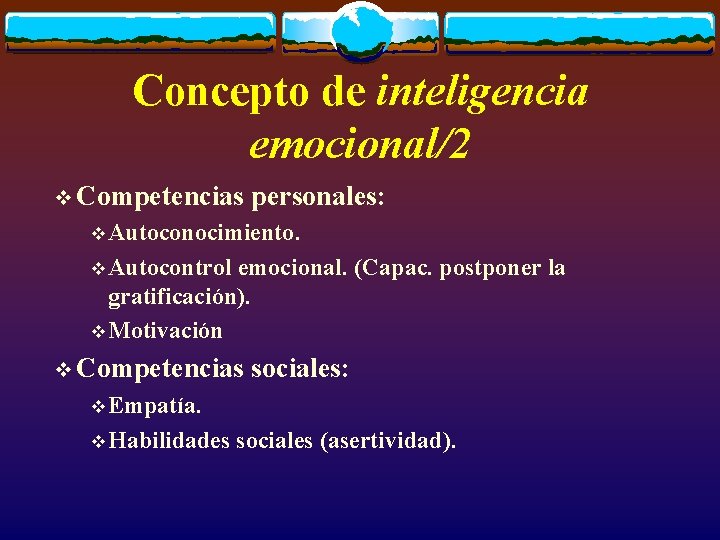 Concepto de inteligencia emocional/2 v Competencias personales: v Autoconocimiento. v Autocontrol emocional. (Capac. postponer