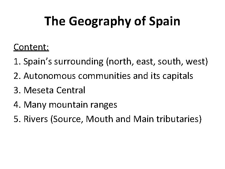 The Geography of Spain Content: 1. Spain’s surrounding (north, east, south, west) 2. Autonomous