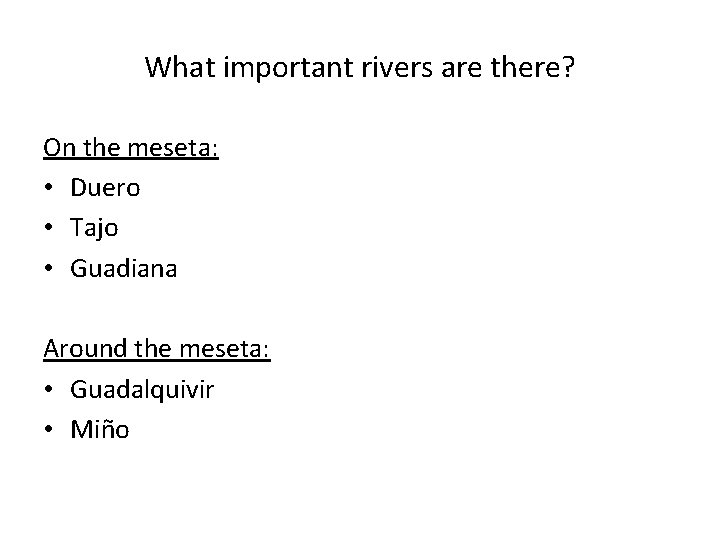What important rivers are there? On the meseta: • Duero • Tajo • Guadiana