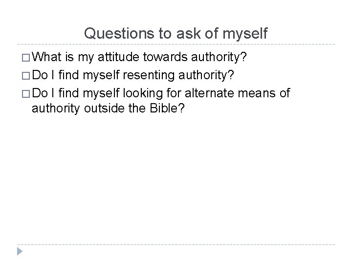 Questions to ask of myself � What is my attitude towards authority? � Do