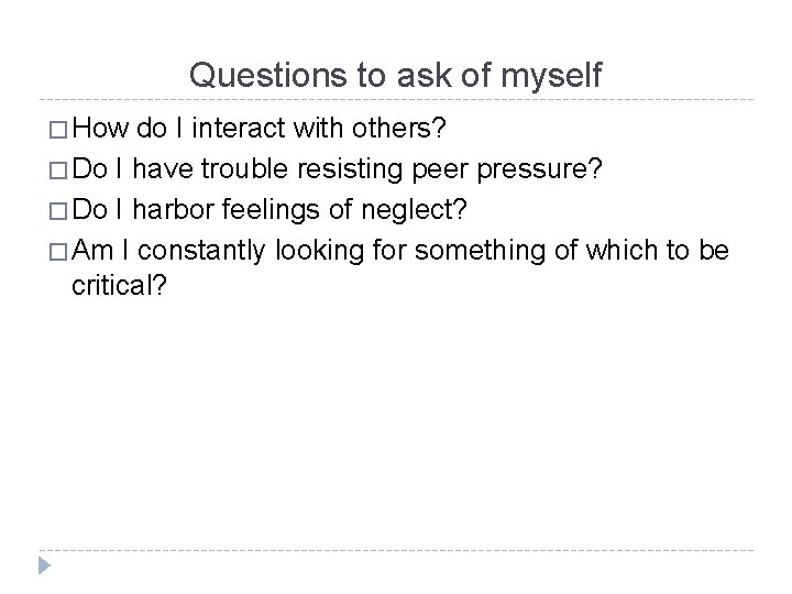 Questions to ask of myself � How do I interact with others? � Do
