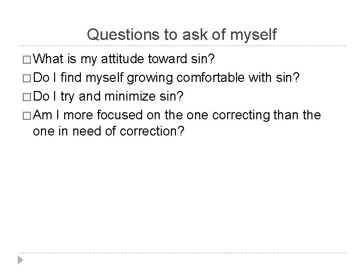 Questions to ask of myself � What is my attitude toward sin? � Do