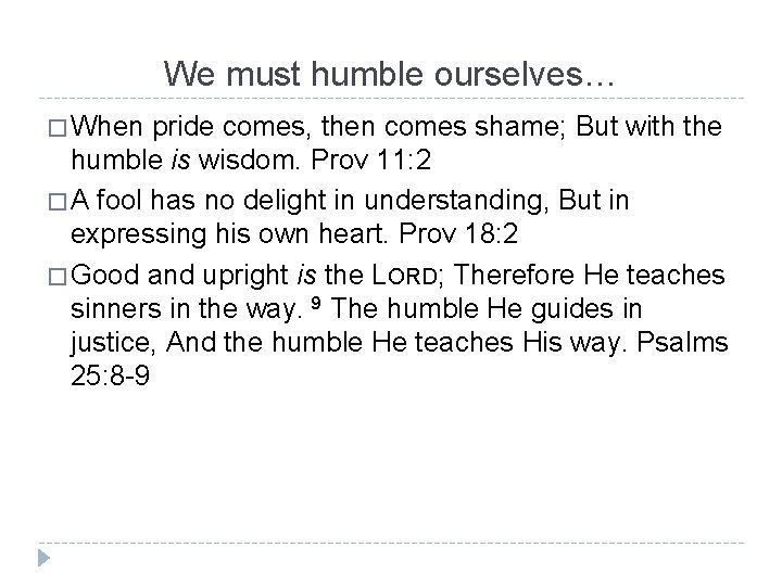 We must humble ourselves… � When pride comes, then comes shame; But with the