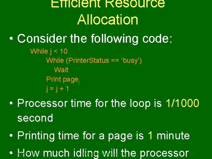 Efficient Resource Allocation • Consider the following code: While j < 10 While (Printer.