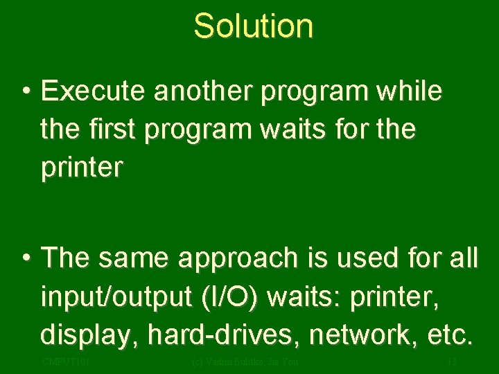 Solution • Execute another program while the first program waits for the printer •