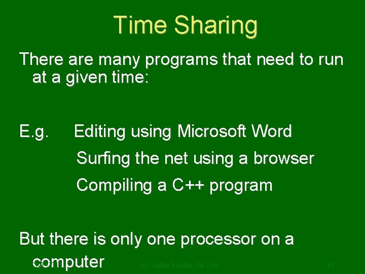 Time Sharing There are many programs that need to run at a given time: