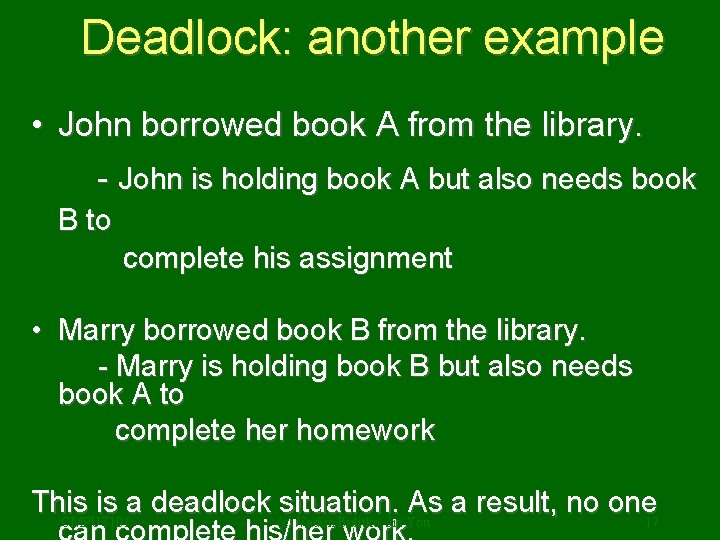Deadlock: another example • John borrowed book A from the library. - John is