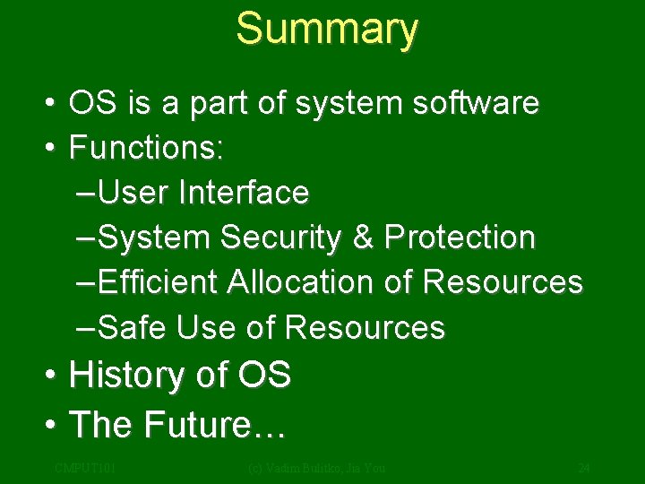 Summary • OS is a part of system software • Functions: –User Interface –System