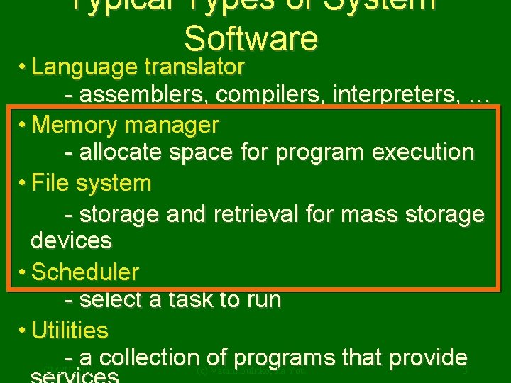 Typical Types of System Software • Language translator - assemblers, compilers, interpreters, … •