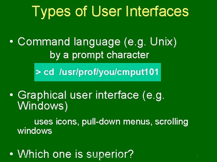 Types of User Interfaces • Command language (e. g. Unix) by a prompt character
