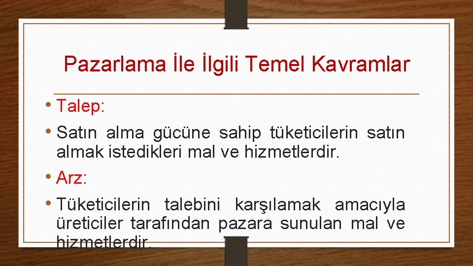 Pazarlama İle İlgili Temel Kavramlar • Talep: • Satın alma gücüne sahip tüketicilerin satın