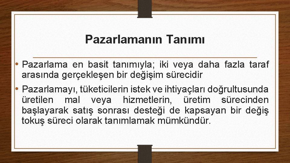 Pazarlamanın Tanımı • Pazarlama en basit tanımıyla; iki veya daha fazla taraf arasında gerçekleşen