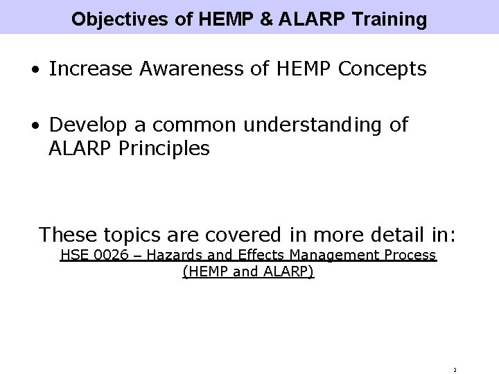 Objectives of HEMP & ALARP Training • Increase Awareness of HEMP Concepts • Develop