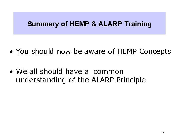 Summary of HEMP & ALARP Training • You should now be aware of HEMP