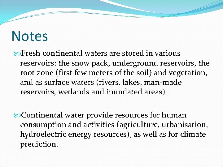 Notes Fresh continental waters are stored in various reservoirs: the snow pack, underground reservoirs,