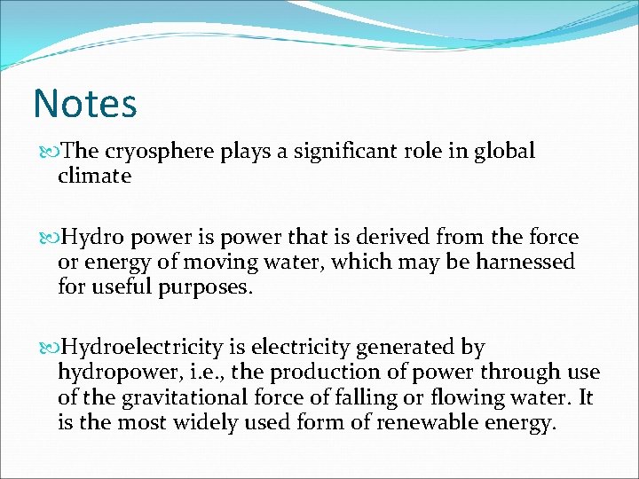 Notes The cryosphere plays a significant role in global climate Hydro power is power