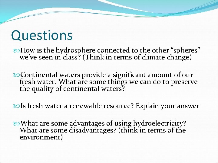 Questions How is the hydrosphere connected to the other “spheres” we’ve seen in class?