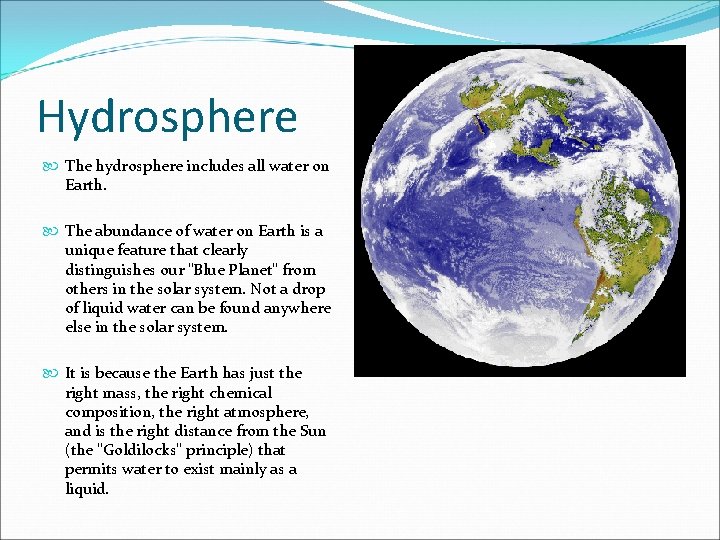 Hydrosphere The hydrosphere includes all water on Earth. The abundance of water on Earth