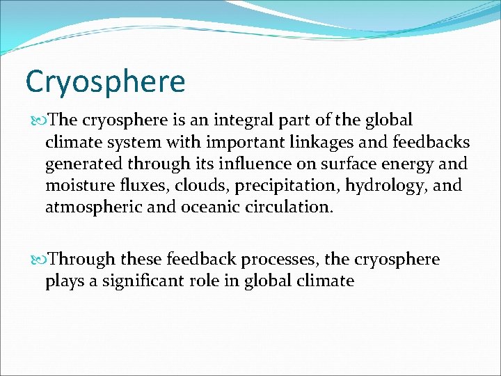 Cryosphere The cryosphere is an integral part of the global climate system with important