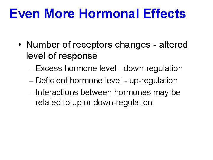 Even More Hormonal Effects • Number of receptors changes - altered level of response