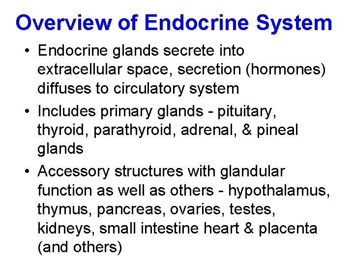 Overview of Endocrine System • Endocrine glands secrete into extracellular space, secretion (hormones) diffuses