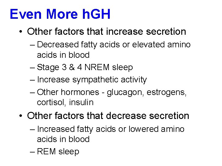 Even More h. GH • Other factors that increase secretion – Decreased fatty acids