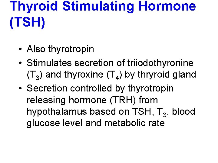 Thyroid Stimulating Hormone (TSH) • Also thyrotropin • Stimulates secretion of triiodothyronine (T 3)