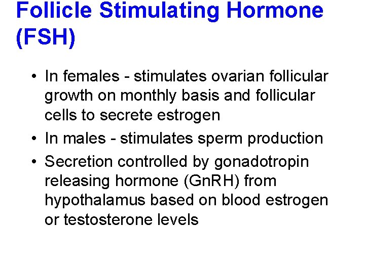 Follicle Stimulating Hormone (FSH) • In females - stimulates ovarian follicular growth on monthly