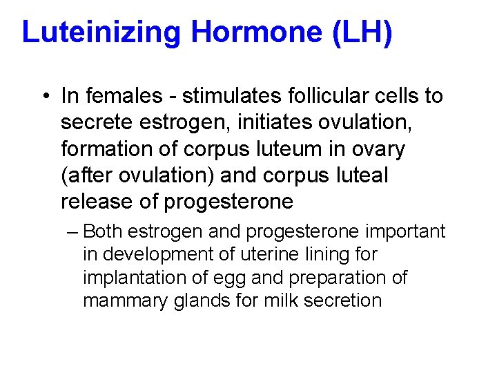 Luteinizing Hormone (LH) • In females - stimulates follicular cells to secrete estrogen, initiates