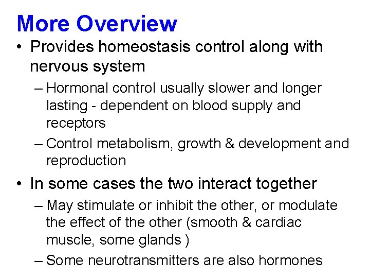 More Overview • Provides homeostasis control along with nervous system – Hormonal control usually