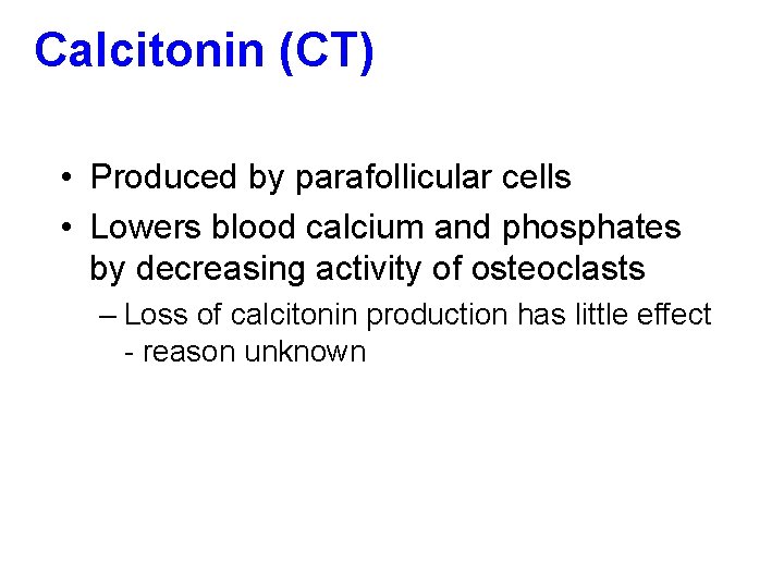 Calcitonin (CT) • Produced by parafollicular cells • Lowers blood calcium and phosphates by