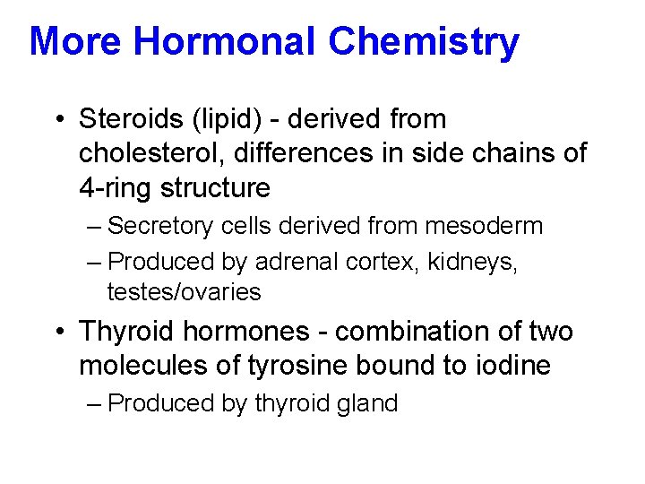 More Hormonal Chemistry • Steroids (lipid) - derived from cholesterol, differences in side chains