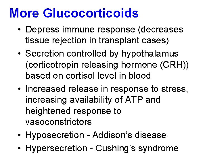 More Glucocorticoids • Depress immune response (decreases tissue rejection in transplant cases) • Secretion