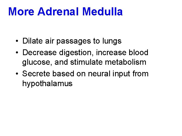 More Adrenal Medulla • Dilate air passages to lungs • Decrease digestion, increase blood