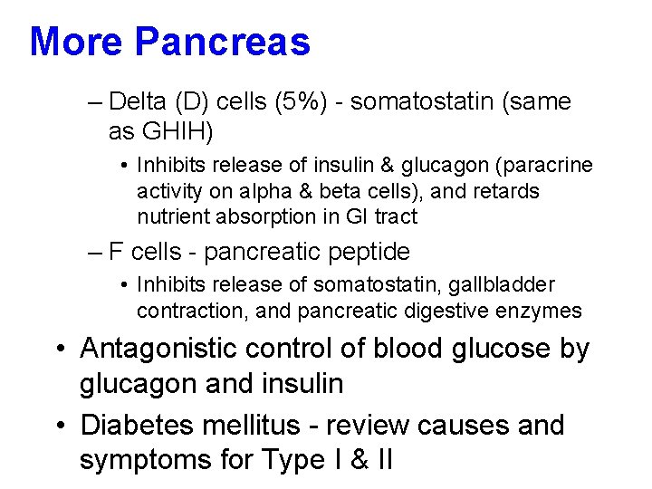 More Pancreas – Delta (D) cells (5%) - somatostatin (same as GHIH) • Inhibits