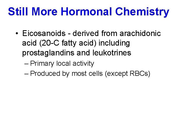 Still More Hormonal Chemistry • Eicosanoids - derived from arachidonic acid (20 -C fatty