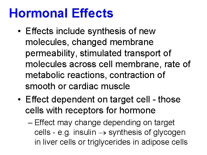 Hormonal Effects • Effects include synthesis of new molecules, changed membrane permeability, stimulated transport