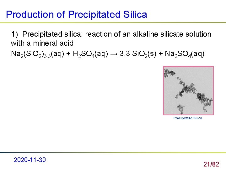 Production of Precipitated Silica 1) Precipitated silica: reaction of an alkaline silicate solution with