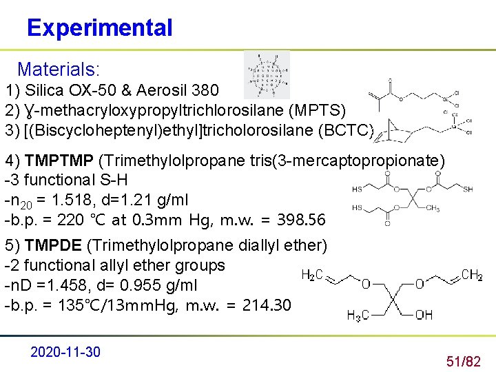 Experimental Materials: 1) Silica OX-50 & Aerosil 380 2) Ɣ-methacryloxypropyltrichlorosilane (MPTS) 3) [(Biscycloheptenyl)ethyl]tricholorosilane (BCTC)